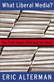 What Liberal Media? The Truth About Bias and the News