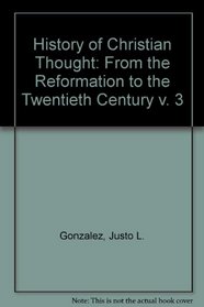 History of Christian Thought: From the Reformation to the Twentieth Century v. 3