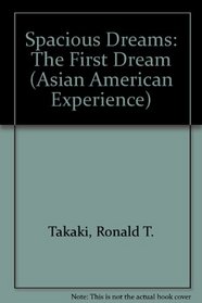 Spacious Dreams: The First Wave of Asian Immigration (The Asian American Experience)