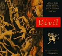 The Devil: A Visual Guide to the Demonic, Evil, Scurrilous, and Bad