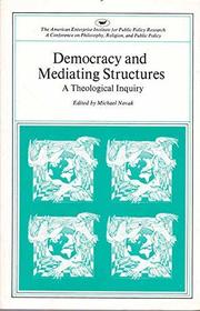 Democracy and Mediating Structures: A Theological Inquiry