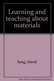 Learning and teaching about materials