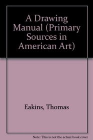 Drawing Manual (Primary Sources in American Art, No. 1)