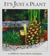 It's Just a Plant: A Children's Story of Marijuana