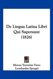 De Lingua Latina Libri Qui Supersunt (1826) (Latin Edition)