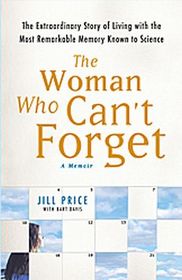 The Woman Who Can't Forget: The Extraordinary Story of Living with the Most Remarkable Memory Known to Science