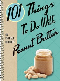 101 Things to Do with Peanut Butter