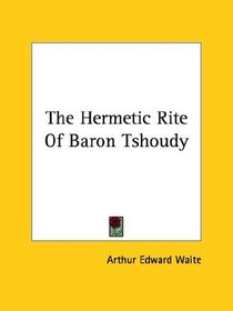 The Hermetic Rite Of Baron Tshoudy