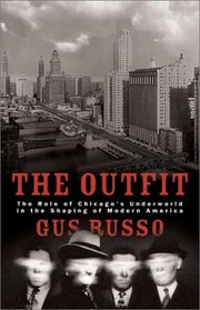 The Outfit: The Role of Chicago's Underworld in the Shaping of Modern America