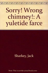 Sorry! wrong chimney!: A yuletide farce