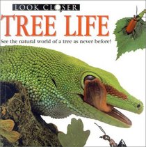 Tree Life: See the Natural World of a Tree As Never Before (Look Closer (Dorling Kindersley Paperback))