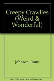 Creepy Crawlies: A Closer Look at the World's Tiny Creatures (Weird and Wonderful)