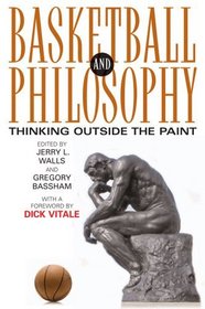 Basketball and Philosophy: Thinking Outside the Paint (The Philosophy of Popular Culture)