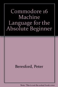 Commodore 16 Machine Language for the Absolute Beginner
