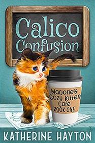 Calico Confusion (Marjorie's Cozy Kitten Cafe, Bk 1)