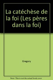 La catechese de la foi (Collection Les Peres dans la foi) (French Edition)