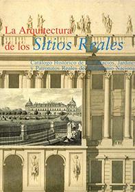 La arquitectura de los sitios reales: Catalogo historico de los palacios, jardines y patronatos reales del Patrimonio Nacional (Spanish Edition)