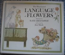 The Illuminated Language of Flowers: Over 700 Flowers and Plants Listed Alphabetically With Their Meanings