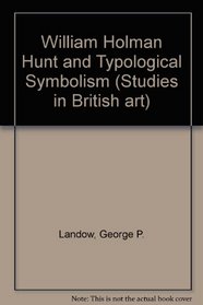 William Holman Hunt and Typological Symbolism (Studies in British art)