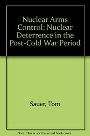 Nuclear Arms Control : Nuclear Deterrence in the Post-Cold War Period