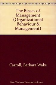 The Biases of Management (Organizational Behaviour and Management)