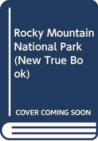 Rocky Mountain National Park (New True Book)