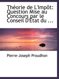 Thorie de L'Impt: Question Mise au Concours par le Conseil D'tat du ... (French Edition)