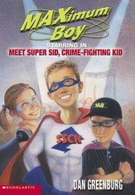 Meet Super Sid, Crime-Fighting Kid (Maximum Boy (Turtleback))
