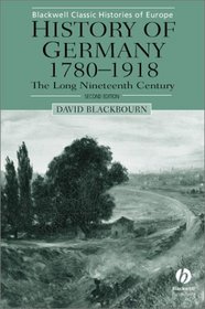 History of Germany, 1780-1918: The Long Nineteenth Century (Blackwell Classic Histories of Europe)