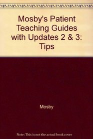 Mosby's Patient Teaching Guides with Updates 2 & 3: Tips