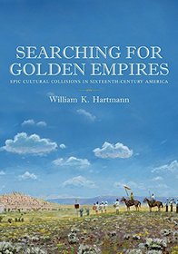 Searching for Golden Empires: Epic Cultural Collisions in Sixteenth-Century America