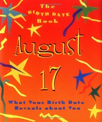 The Birth Date Book August 17: What Your Birthday Reveals About You (Birth Date Books)