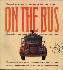 On the Bus: Complete Guide to the Legendary Trip of Ken Kesey and the Merry Pranksters and the Birth