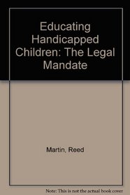 Educating Handicapped Children: The Legal Mandate