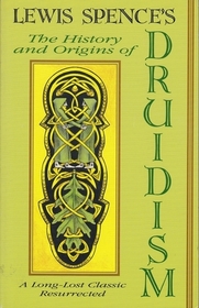 The History and Origins of Druidism: A Long-Lost Classic Resurrected