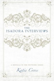 The Isadora Interviews (The Network Series)