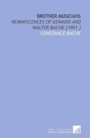 Brother Musicians: Reminiscences of Edward and Walter Bache [1901 ]