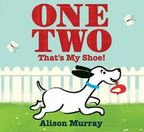 One, Two, That's My Shoe. by Alison Murray