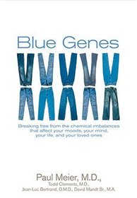 Blue Genes: Breaking Free From The Chemical Imbalances That Affect Your Moods, Your Mind, Your Life, And Your Loved Ones (Focus on the Family Books)