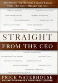 Straight from the CEO: The World's Top Business Leaders Reveal Ideas That Every Manager Can Use