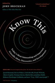 Know This: Today's Most Interesting and Important Scientific Ideas, Discoveries, and Developments (Edge Question)