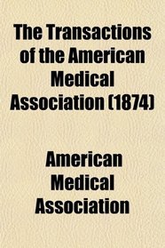 The Transactions of the American Medical Association (1874)