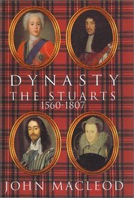 Dynasty : The Stuarts: 1560-1807
