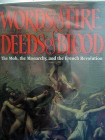 Words of Fire, Deeds of Blood: The Mob, the Monarchy, and the French Revolution
