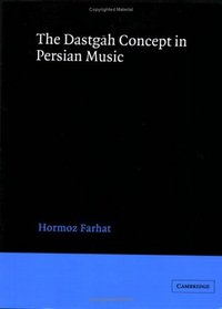 The Dastgah Concept in Persian Music (Cambridge Studies in Ethnomusicology)