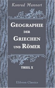 Geographie der Griechen und Rmer: Theil 10. Abtheilung 2. Africa: Marmarica, Kyrena, die Syrten, Karthago, Numidia, Mauritania, die Westkste von Afrika, ... die westlichen Inseln (German Edition)