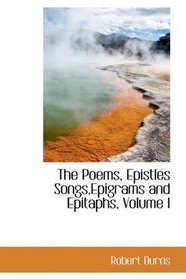 The Poems, Epistles Songs,Epigrams and Epitaphs, Volume I