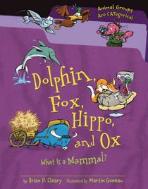 Dolphin, Fox, Hippo, and Ox: What Is a Mammal? (Animal Groups Are Categorical)