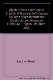 Black African Literature in English: A Guide to Information Sources (Gale Information Guide Library. American Literature, English Literature, and)