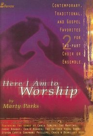 Here I Am to Worship: Contemporary, Traditional, and Gospel Favorites for Two-part Choir or Ensemble